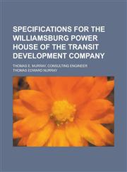 Specifications for the Williamsburg power house of the Transit development company; Thomas E. Murray, consulting engineer,1236945638,9781236945631
