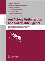 Ant Colony Optimization and Swarm Intelligence 5th International Workshop, ANTS 2006, Brussels, Belgium, September 4-7, 2006, Proceedings,3540384820,9783540384823