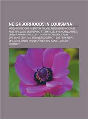 Neighborhoods in Louisiana Neighborhoods in Baton Rouge, Neighborhoods in New Orleans, Louisiana, Storyville, French Quarter, Lower Ninth Ward,115789027X,9781157890270