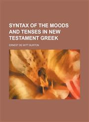 Syntax of the Moods and Tenses in New Testament Greek,1150837330,9781150837333