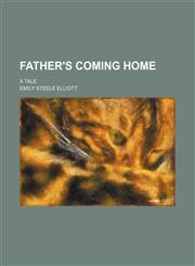 Father's coming home; a tale,1151530166,9781151530165