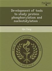 Development of tools to study protein phosphorylation and nucleotidylation .,1249080932,9781249080930