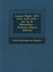 Annala Uladh 1057-1131: 1155-1378 / Ed. by B. MacCarthy,1289497540,9781289497545