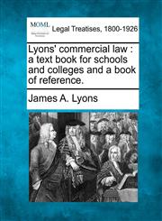 Lyons' commercial law a text book for schools and colleges and a book of reference.,1240138083,9781240138081