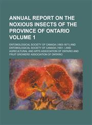 Annual report on the noxious insects of the province of Ontario Volume 1,1234293781,9781234293789