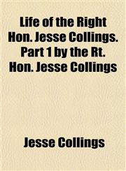 Life of the Right Hon. Jesse Collings. Part 1 by the Rt. Hon. Jesse Collings,1151520993,9781151520999