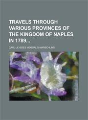 Travels Through Various Provinces of the Kingdom of Naples in 1789,1234118882,9781234118884
