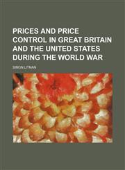 Prices and price control in Great Britain and the United States during the World War,1152693212,9781152693210
