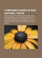 Companies based in San Antonio, Texas Fairchild Aircraft, NewTek, Whataburger, Pearl Brewing Company, Clear Channel Communications, USAA,1155172574,9781155172576