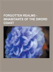 Forgotten Realms - Inhabitants of the Sword Coast Inhabitants of Baldur's Gate, Inhabitants of Baldur's Gate, Inhabitants of Beregost, Inhabitants of,1230853839,9781230853833