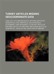 Turkey articles missing geocoordinate data Lydia, Fall of Constantinople, Bithynia, Battle of Adrianople, Lycia, Pamphylia, Halicarnassus,1234576228,9781234576226