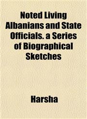 Noted Living Albanians and State Officials. a Series of Biographical Sketches,1153411881,9781153411882