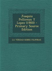 Joaquiu Pelliceun y Lopez (1900) - Primary Source Edition,1294442783,9781294442783