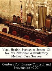 Vital Health Statistics Series 13, No. 93 National Ambulatory Medical Care Survey,1249383870,9781249383871