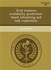 Grid resource availability prediction-based scheduling and task replication.,1249051177,9781249051176