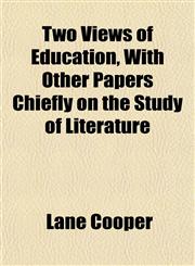 Two Views of Education, With Other Papers Chiefly on the Study of Literature,1152090860,9781152090866