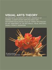 Visual arts theory Golden ratio, Authenticity in art, Hierarchy of genres, Classificatory disputes about art, Histogram equalization,1155300092,9781155300092