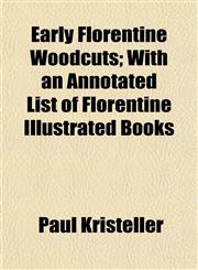 Early Florentine Woodcuts; With an Annotated List of Florentine Illustrated Books,1152222139,9781152222137