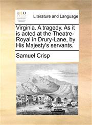 Virginia. A tragedy. As it is acted at the Theatre-Royal in Drury-Lane, by His Majesty's servants.,1170463371,9781170463376