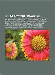 Film acting awards Film awards for Best Cast, Film awards for debut actress, Film awards for lead actor, Film awards for lead actress,1158127049,9781158127047