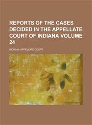 Reports of the Cases Decided in the Appellate Court of Indiana Volume 24,1230085300,9781230085302