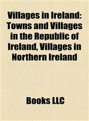 Villages in Ireland Towns and Villages in the Republic of Ireland, Villages in Northern Ireland,1158008252,9781158008254