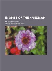 In Spite of the Handicap; An Autobiography,1151625183,9781151625182