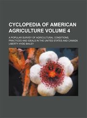 Cyclopedia of American agriculture Volume 4; a popular survey of agricultural conditions, practices and ideals in the United States and Canada,1231096462,9781231096468
