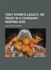 Tony Starr's Legacy, or Trust in a covenant-keeping God,1150968745,9781150968747