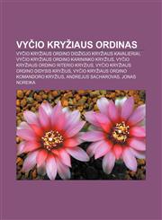 Vyčio Kryžiaus ordinas Vyčio Kryžiaus ordino Didžiojo kryžiaus kavalieriai, Vyčio Kryžiaus ordino Karininko kryžius,1232989487,9781232989486