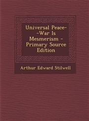 Universal Peace--War Is Mesmerism - Primary Source Edition,1293285269,9781293285268