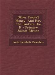 Other People's Money And How the Bankers Use It - Primary Source Edition,1295780763,9781295780761