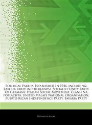 Articles On Political Parties Established In 1946, including Labour Party (netherlands), Socialist Unity Party Of Germany, Italian Social Movement, Clann Na Poblachta, United Malays National Organisation, Puerto Rican Independence Party,1243345160,9781243345165