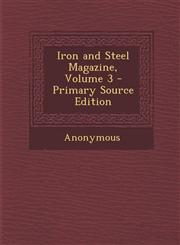 Iron and Steel Magazine, Volume 3,1289742057,9781289742058