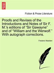 Proofs and Revises of the Introductions and Notes of Sir F. M.'s editions of "Sir Gawayne" and of "William and the Werwolf." With autograph corrections.,124112387X,9781241123871