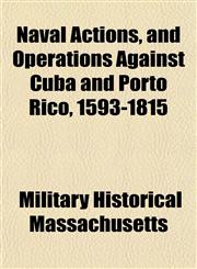 Naval Actions, and Operations Against Cuba and Porto Rico, 1593-1815,1151725854,9781151725851