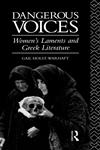 Dangerous Voices Women's Laments and Greek Literature,0415072492,9780415072496