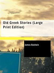 Old Greek Stories (Large Print Edition),1434623335,9781434623331