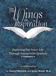 On the Wings of Inspiration Exploring Our Inner Life Through Interpretive Symbols,1483671925,9781483671925