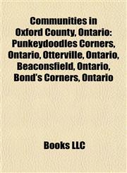 Communities in Oxford County, Ontario Punkeydoodles Corners, Ontario, Otterville, Ontario, Beaconsfield, Ontario, Bond's Corners, Ontario,1157088600,9781157088608