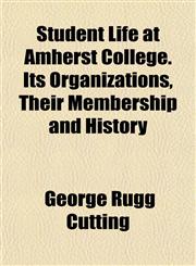 Student Life at Amherst College. Its Organizations, Their Membership and History,1151829390,9781151829399