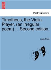 Timotheus, the Violin Player, (an irregular poem) ... Second edition.,1241022305,9781241022303