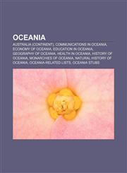 Oceania Australia (continent), Communications in Oceania, Economy of Oceania, Education in Oceania, Geography of Oceania, Health in Oceania,1157660819,9781157660811