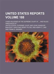 United States reports; cases adjudged in the Supreme Court at  and rules announced at  Volume 188,1153907135,9781153907132
