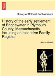 History of the early settlement of Bridgewater in Plymouth County, Massachusetts, including an extensive Family Register.,1241339295,9781241339296