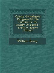 County Genealogies Pedigrees Of The Families In The County Of Sussex - Primary Source Edition,129575648X,9781295756483