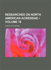 Researches on North American Acridiidae (Volume 18),1154458482,9781154458480