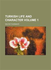 Turkish life and character Volume 1,123110032X,9781231100325
