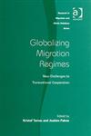 Globalizing Migration Regimes New Challenges to Transnational Cooperation,0754646920,9780754646921
