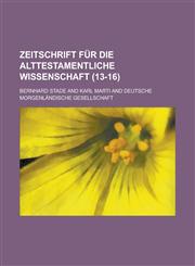 Zeitschrift Fur Die Alttestamentliche Wissenschaft (13-16 ),1236414004,9781236414007